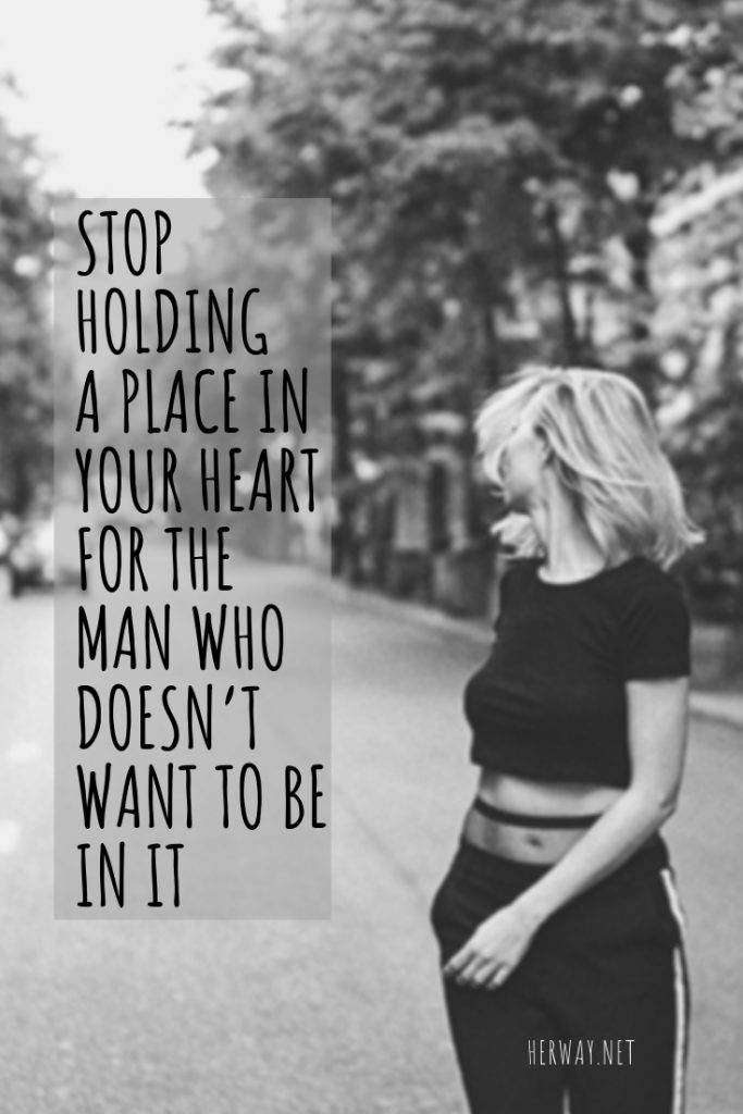 Stop Holding A Place In Your Heart For The Man Who Doesn’t Want To Be In It