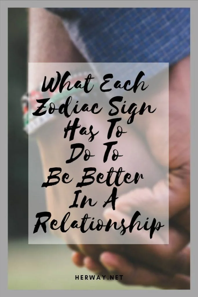 What Each Zodiac Sign Has To Do To Be Better In A Relationship
