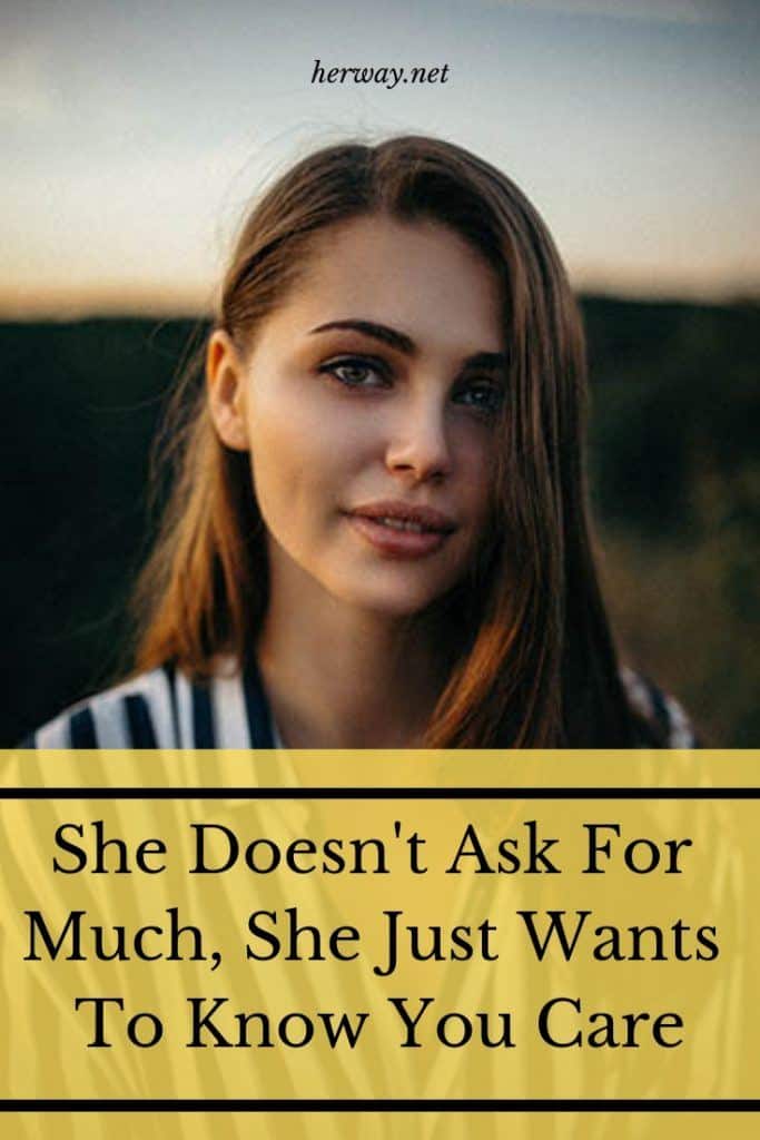 She Doesn't Ask For Much, She Just Wants To Know You Care