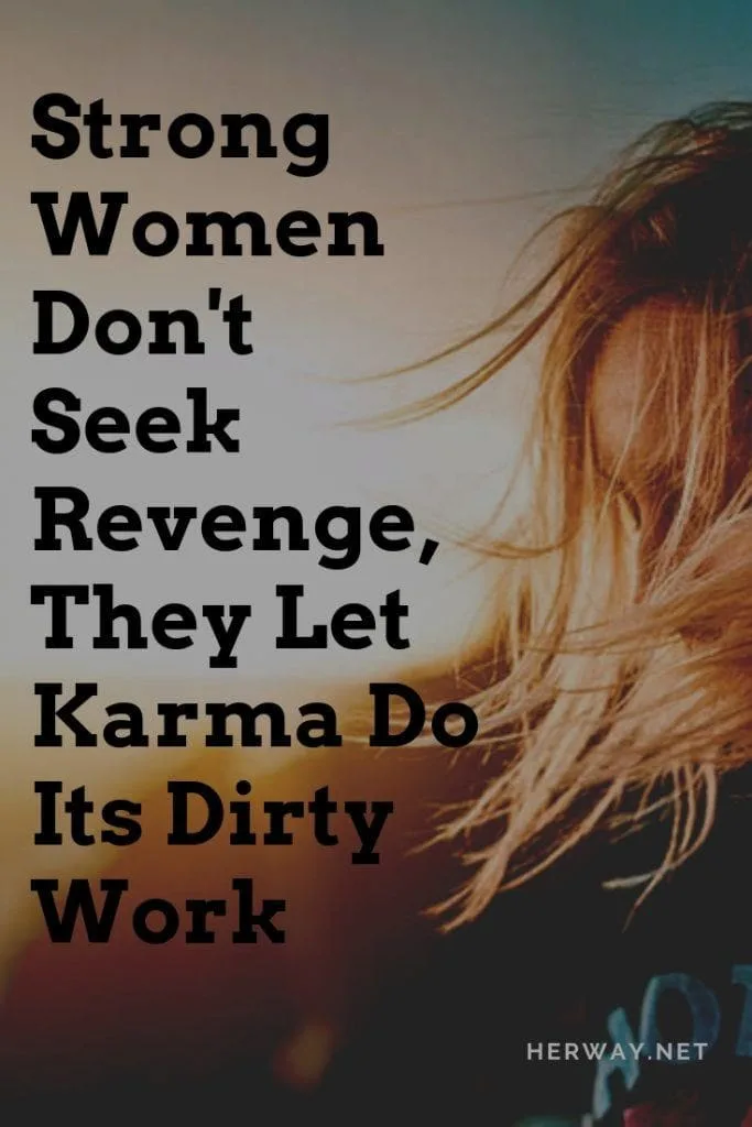 Strong Women Don't Seek Revenge, They Let Karma Do Its Dirty Work