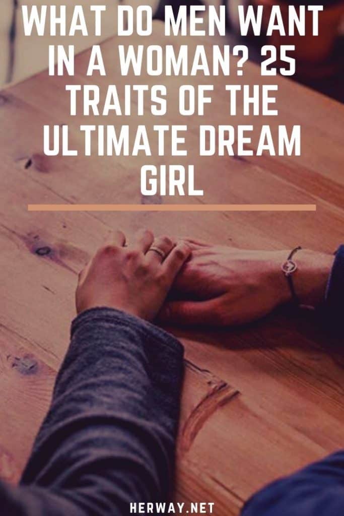 What Do Men Want In A Woman 25 Traits Of The Ultimate Dream Girl