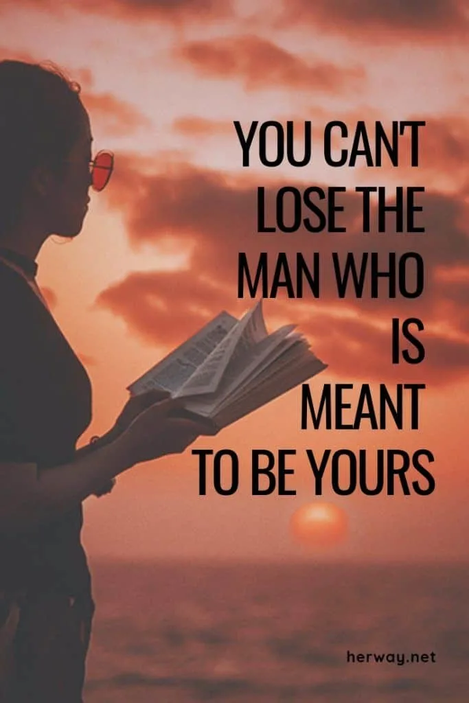 You Can't Lose The Man Who Is Meant To Be Yours