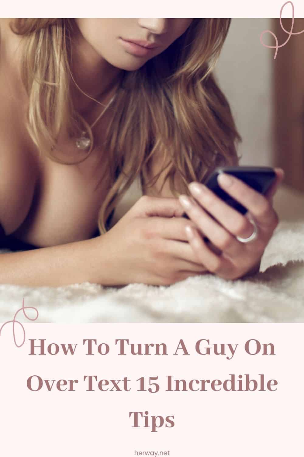 How To Turn A Guy On Over Text 15 Incredible Tips