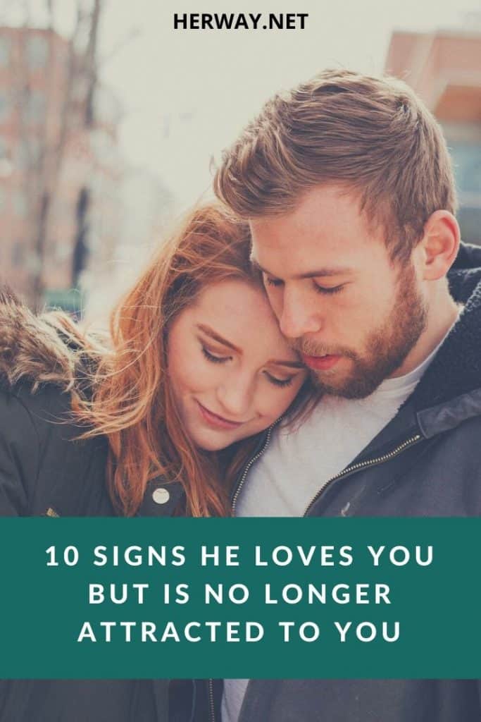 10 Signs He Loves You But Is No Longer Attracted To You