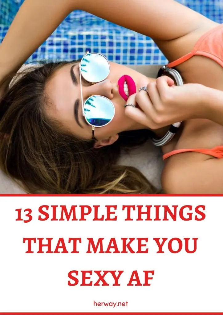 13 Simple Things That Make You Sexy AF