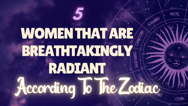 5 Mujeres Del Zodiaco Que Son Impresionantemente Radiantes