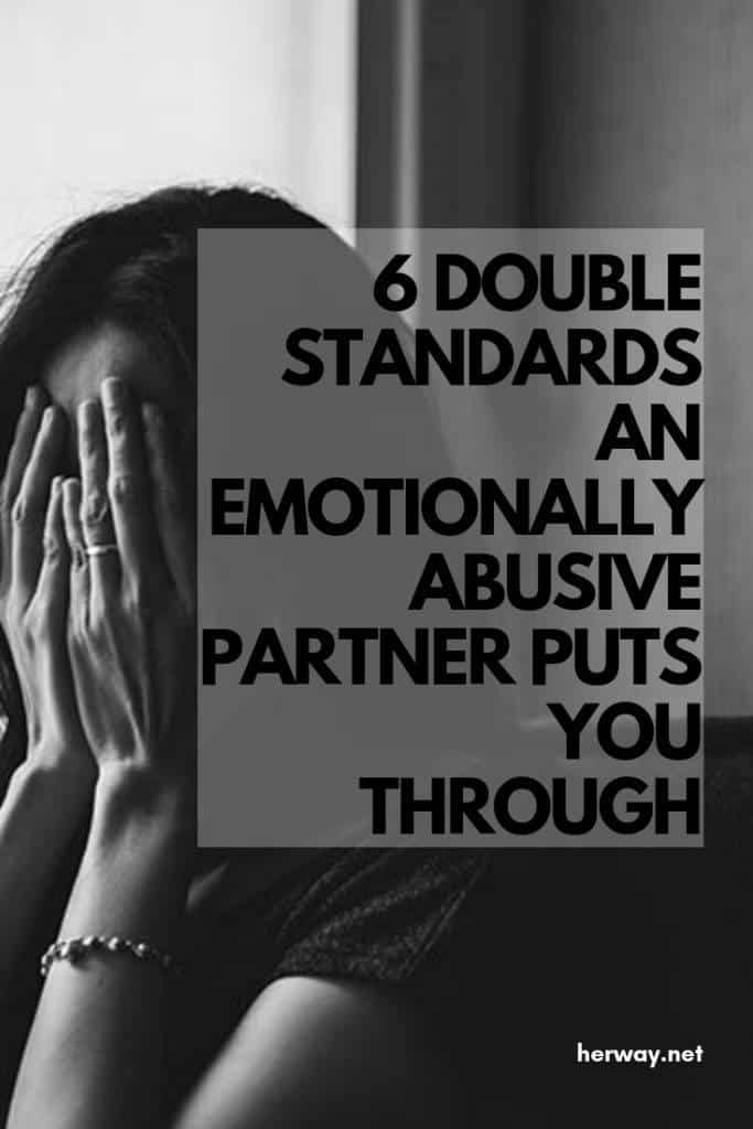 6 Double Standards An Emotionally Abusive Partner Puts You Through