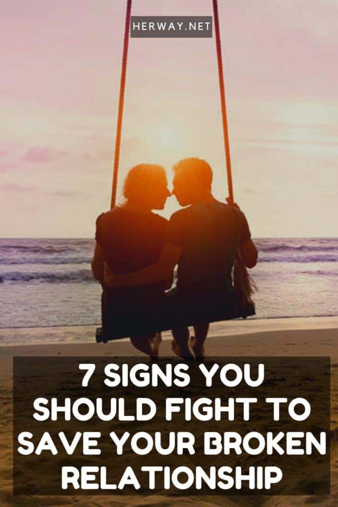 7 Signs You Should Fight To Save Your Broken Relationship