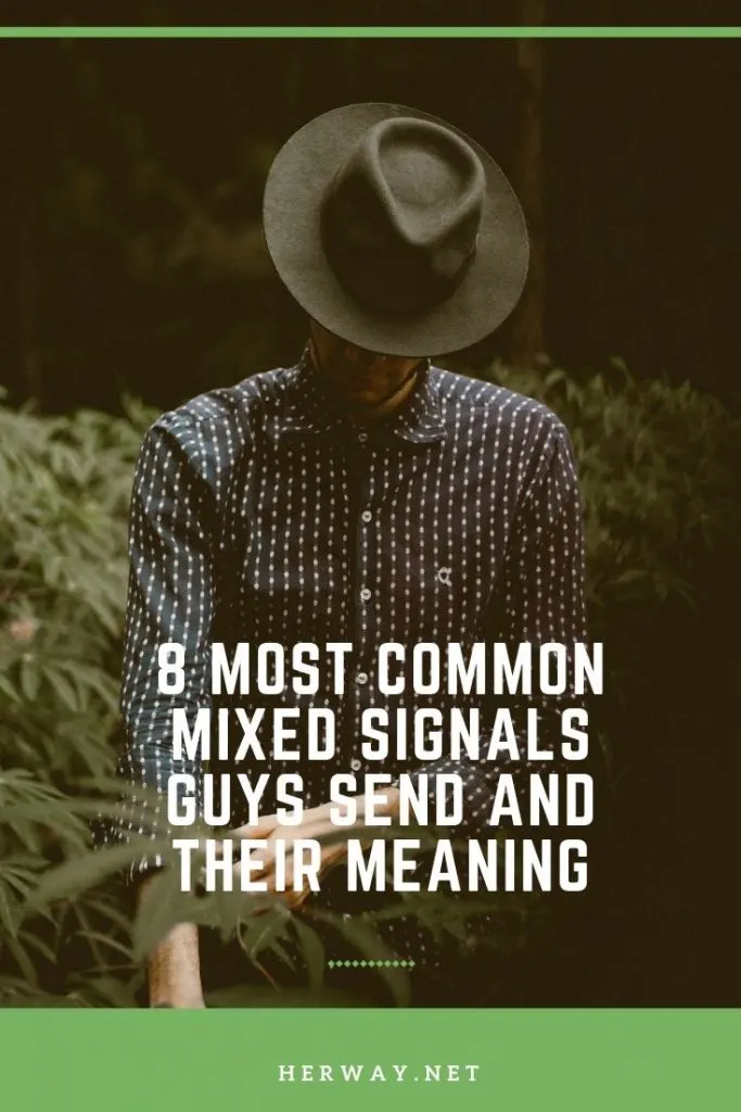 Manøvre Har råd til næse 8 Most Common Mixed Signals Guys Send And Their Meaning