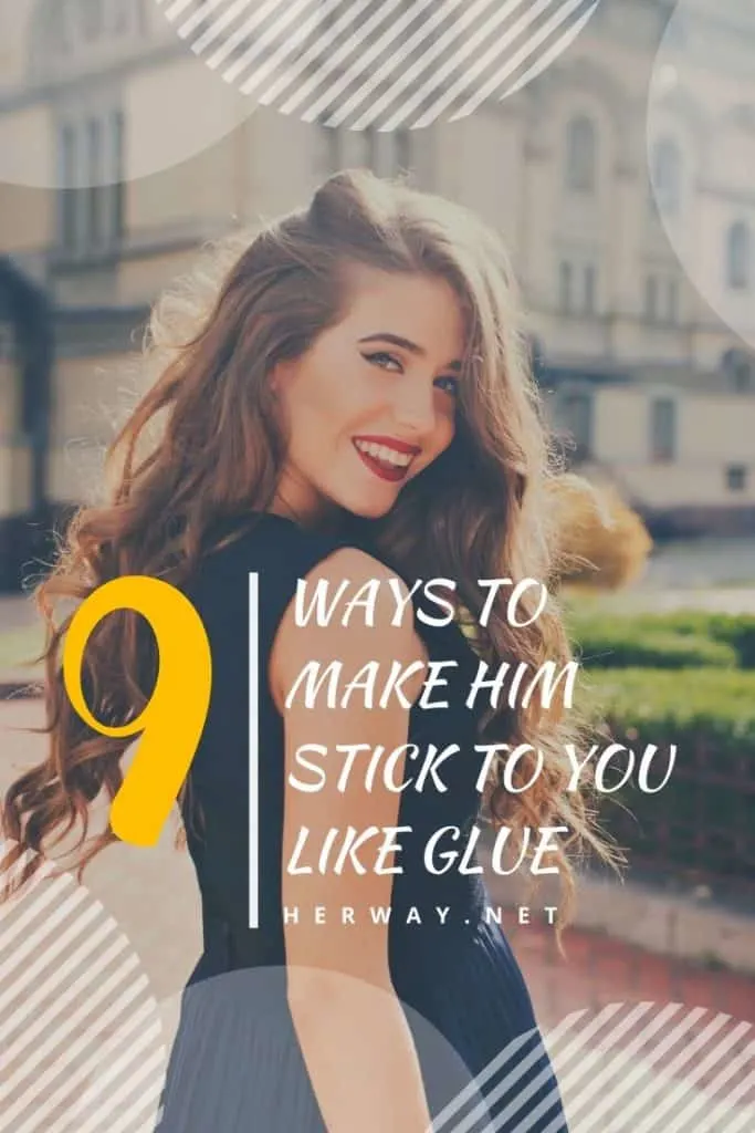 9 Ways To Make Him Stick To You Like Glue