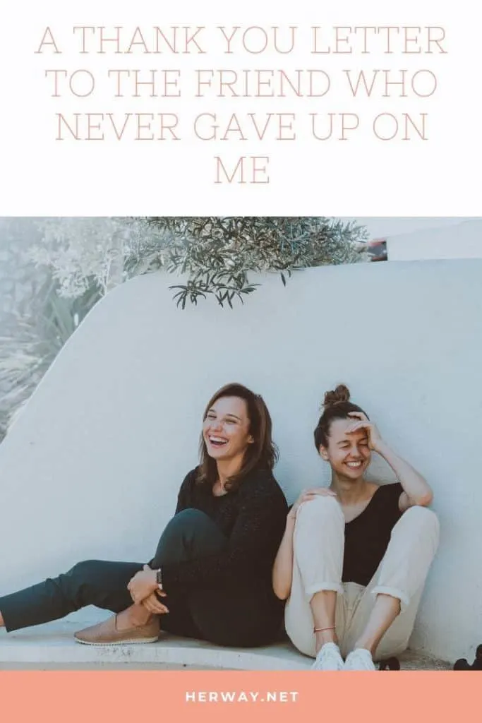 A Thank You Letter To The Friend Who Never Gave Up On Me