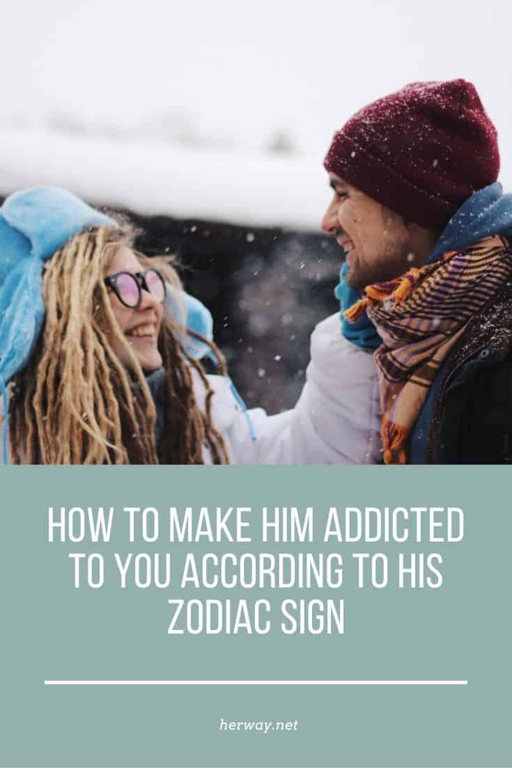 How To Make Him Addicted To You According To His Zodiac Sign