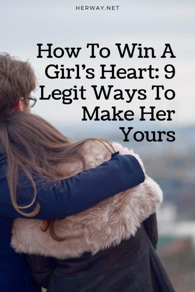 How To Win A Girl’s Heart: 9 Legit Ways To Make Her Yours