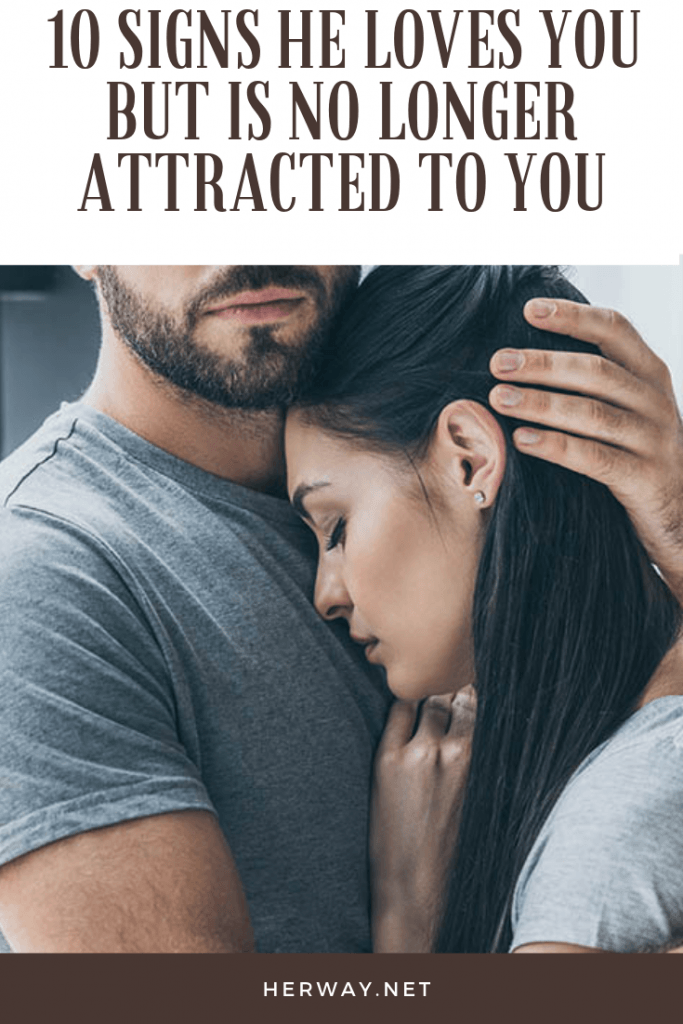 10 Signs He Loves You But Is No Longer Attracted To You
