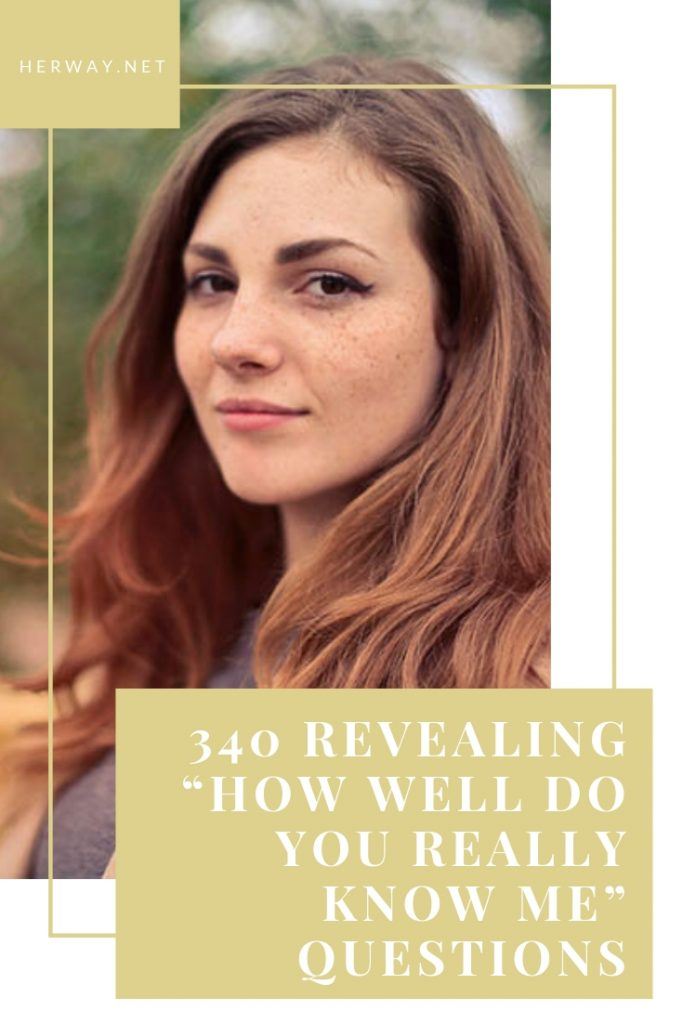 340 Revealing “How Well Do You Really Know Me” Questions