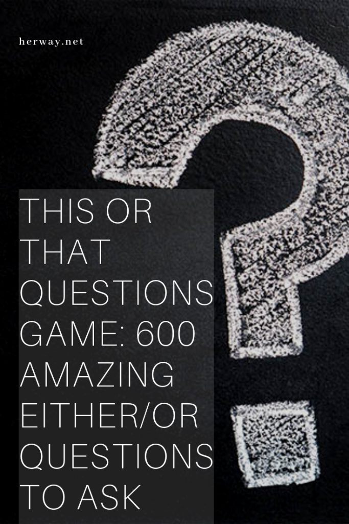 This Or That Questions Game: 600 Amazing Either/Or Questions To Ask