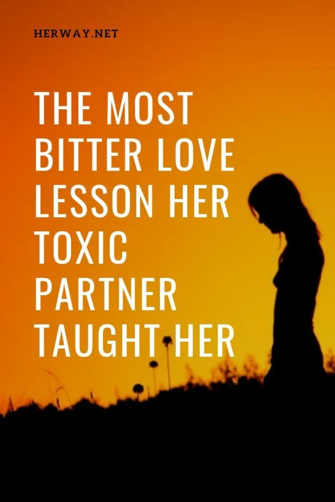 The Most Bitter Love Lesson Her Toxic Partner Taught Her
