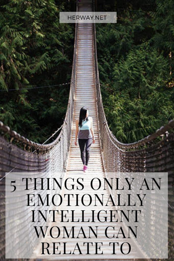 5 Things Only An Emotionally Intelligent Woman Can Relate To