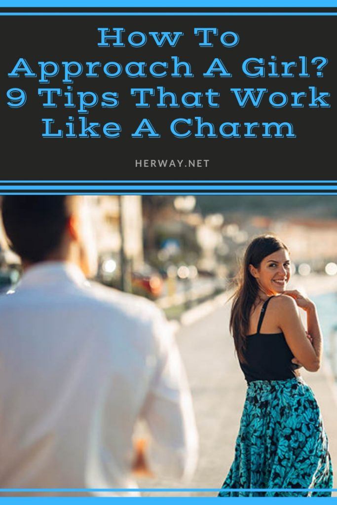 How To Approach A Girl? 9 Tips That Work Like A Charm
