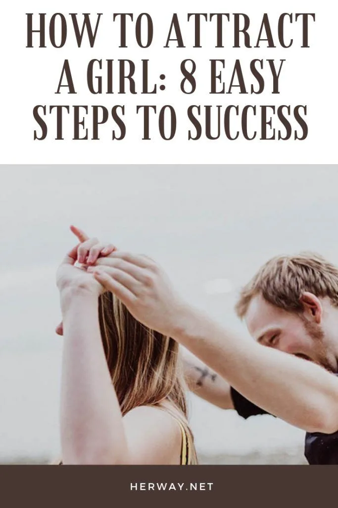 How To Attract A Girl: 8 Easy Steps To Success
