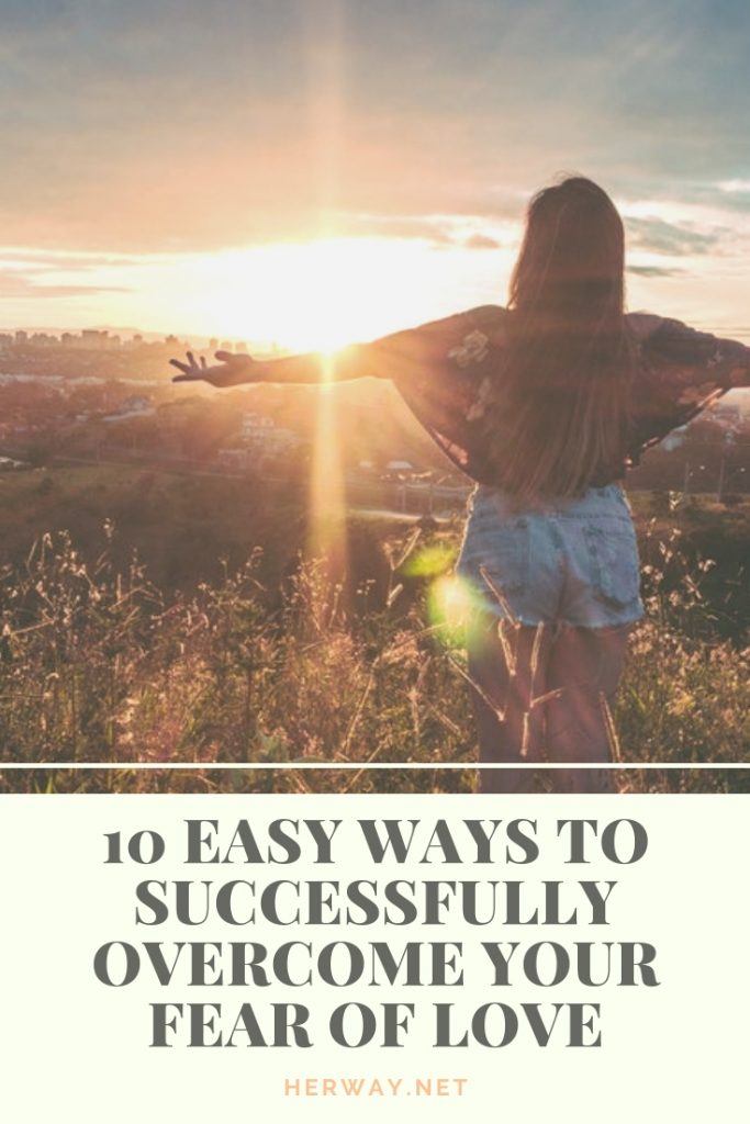 10 Easy Ways To Successfully Overcome Your Fear Of Love