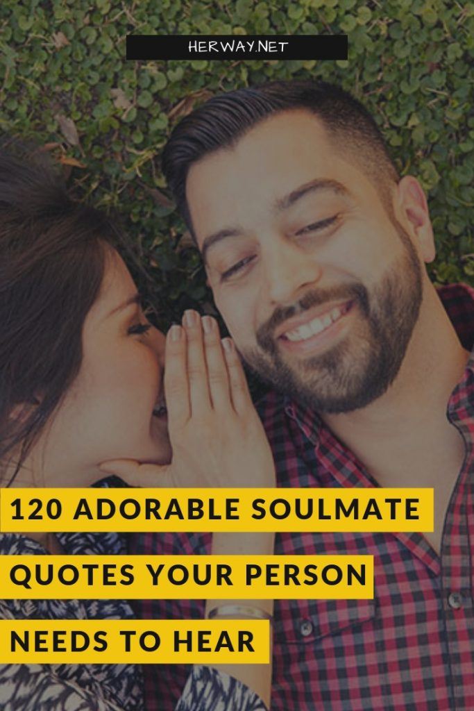 120 Adorable Soulmate Quotes Your Person Needs To Hear
