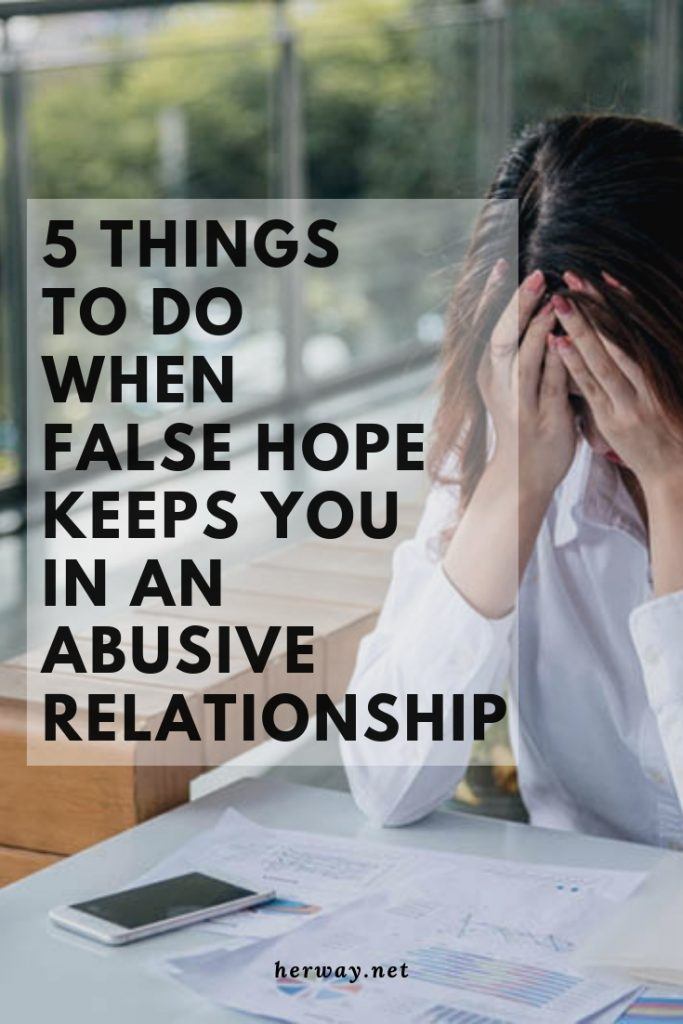 5 Things To Do When False Hope Keeps You In An Abusive Relationship