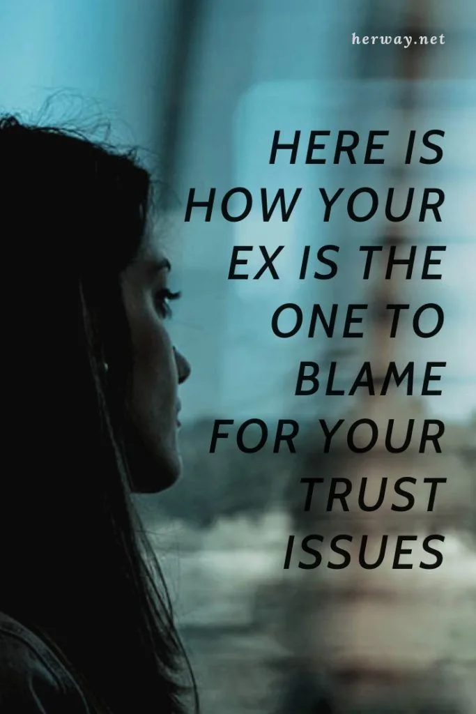 Here Is How Your Ex Is The One To Blame For Your Trust Issues