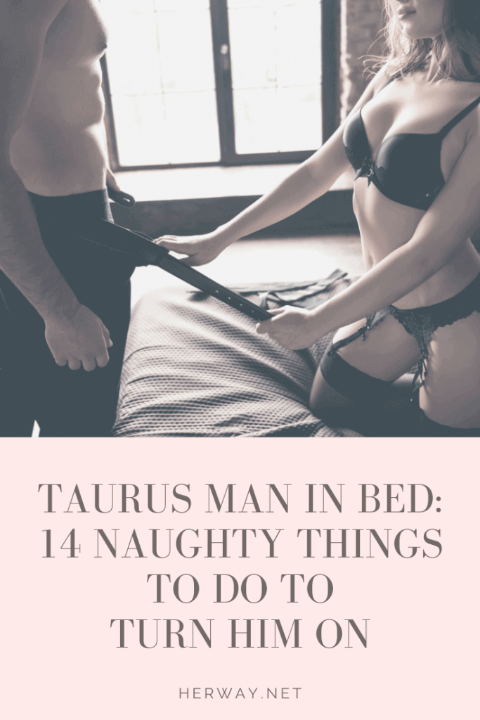 Taurus Man In Bed: 14 Naughty Things To Do To Turn Him On