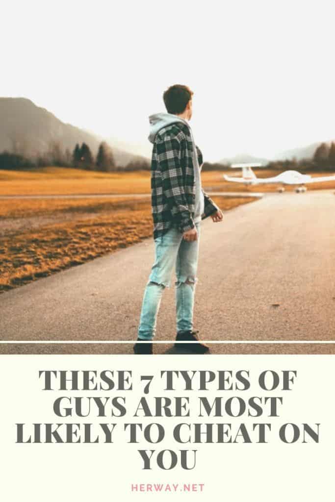 These 7 Types Of Guys Are Most Likely To Cheat On You