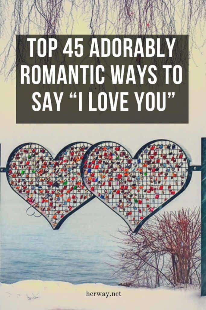 Top 45 Adorably Romantic Ways To Say “I Love You”