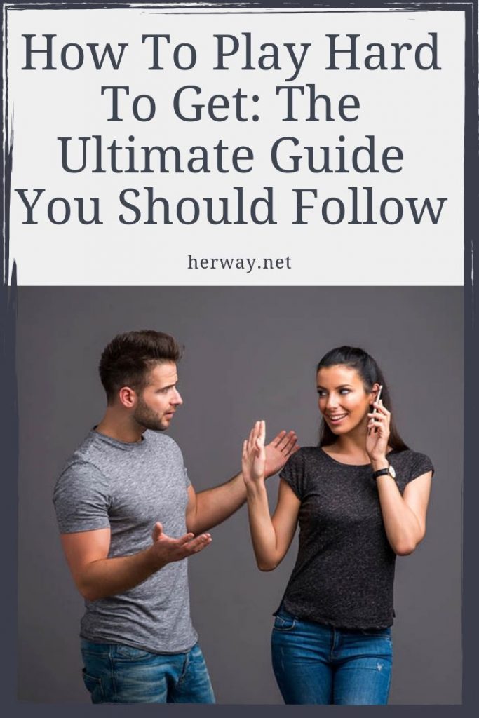 How To Play Hard To Get: The Ultimate Guide You Should Follow