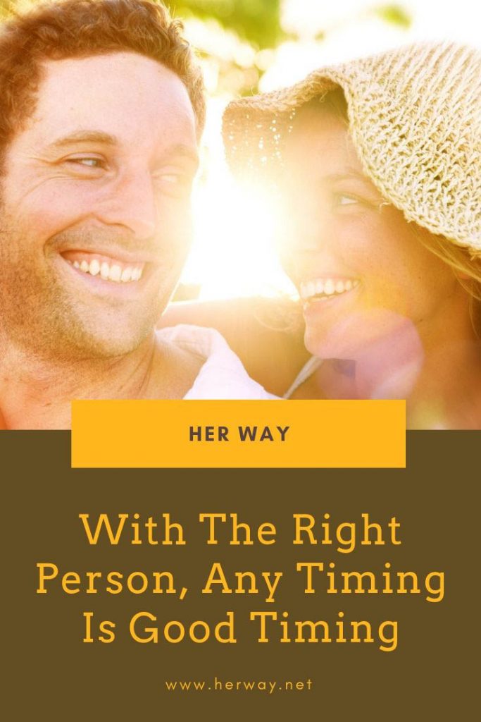With The Right Person, Any Timing Is Good Timing