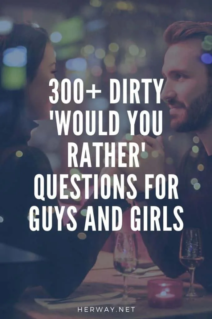 300+ Dirty 'Would You Rather' Questions For Guys And Girls