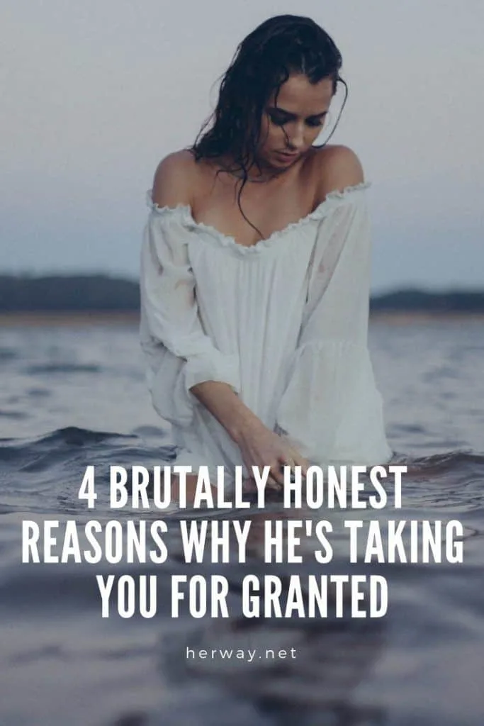 4 Brutally Honest Reasons Why He's Taking You For Granted