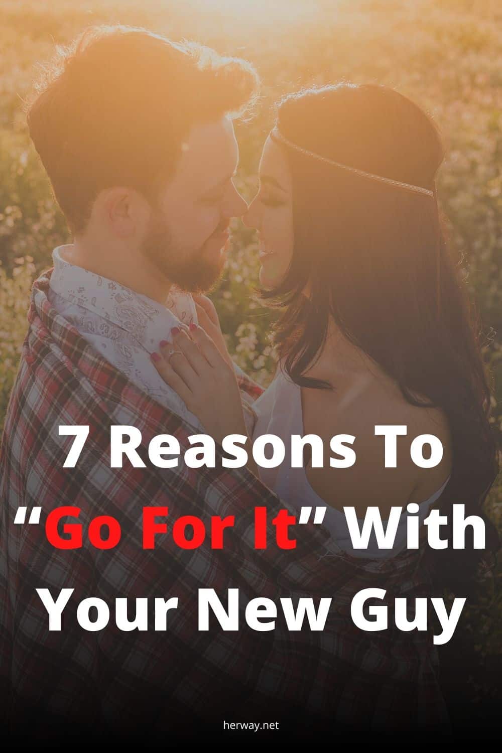 7 Reasons To “Go For It” With Your New Guy