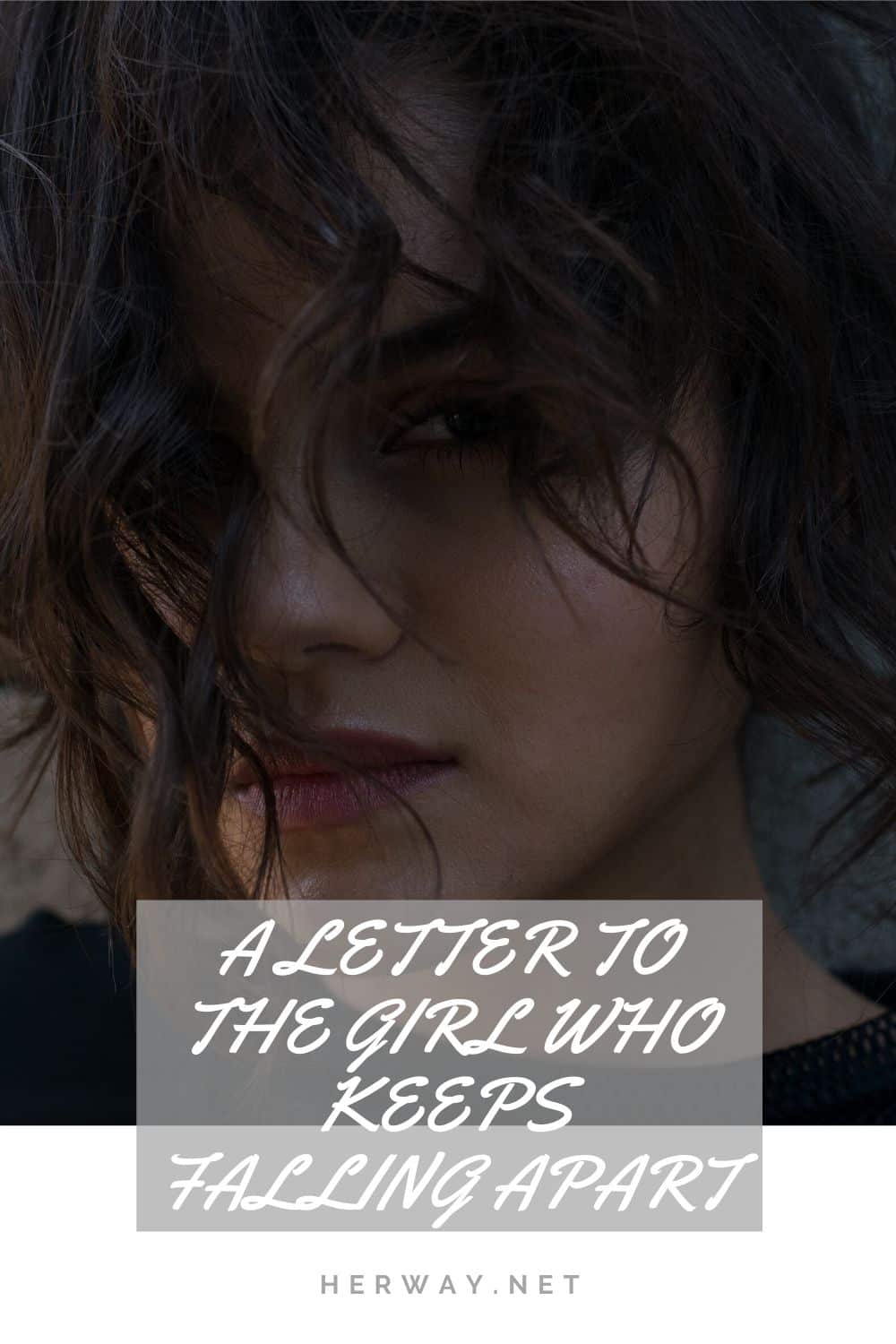A Letter To The Girl Who Keeps Falling Apart