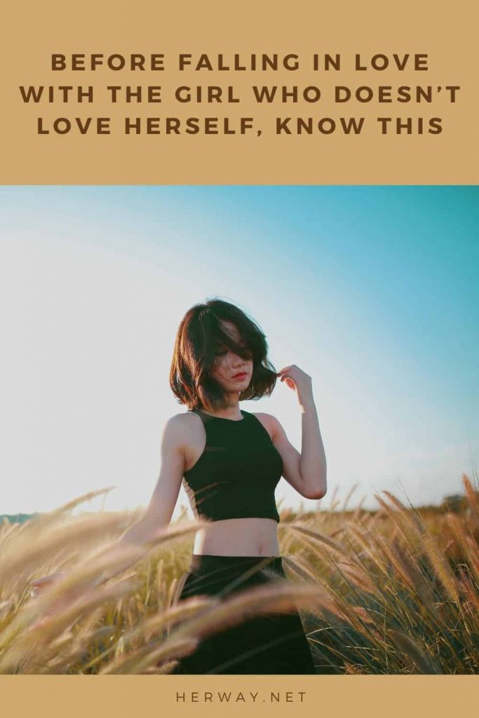 Before Falling In Love With The Girl Who Doesn't Love Herself, Know This