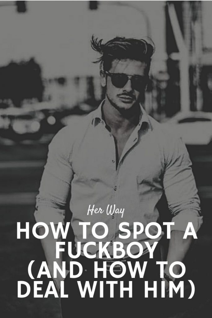 How to Spot a Fuckboy (And How to Deal With Him)