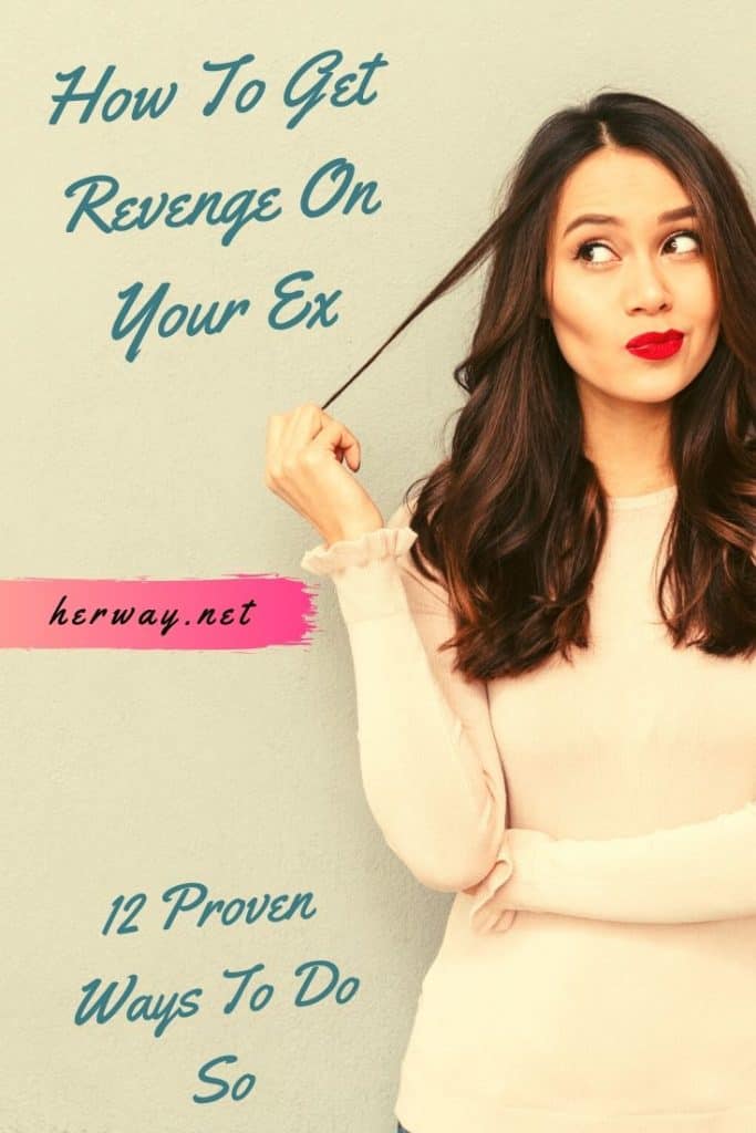 How To Get Revenge On Your Ex 12 Proven Ways To Do So
