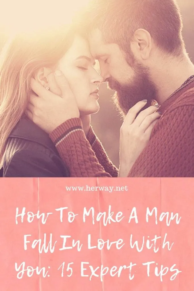 How To Make A Man Fall In Love With You: 15 Expert Tips