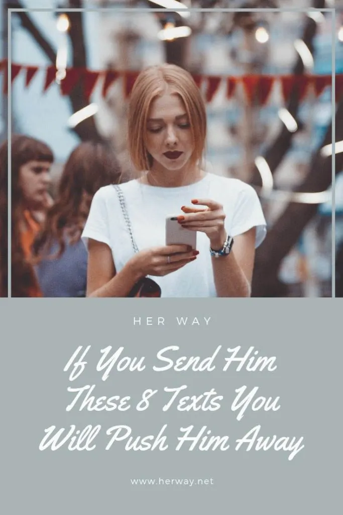 If You Send Him These 8 Texts You Will Push Him Away