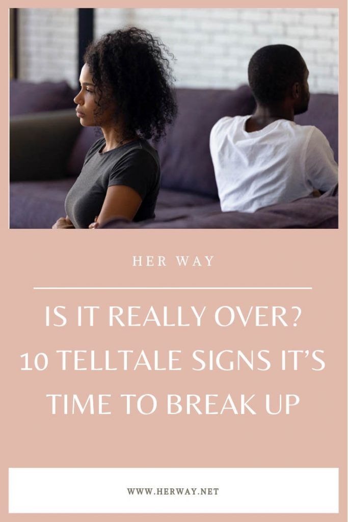 Is It Really Over? 10 Telltale Signs It’s Time To Break Up