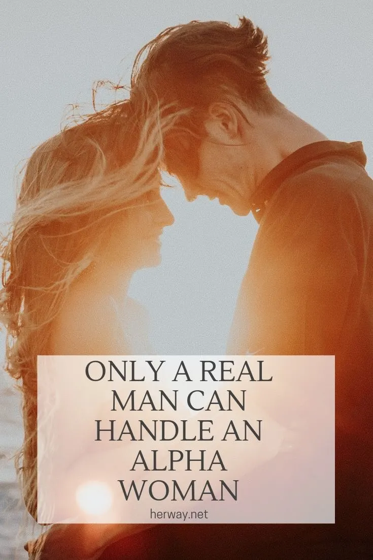 Only A Real Man Can Handle An Alpha Woman