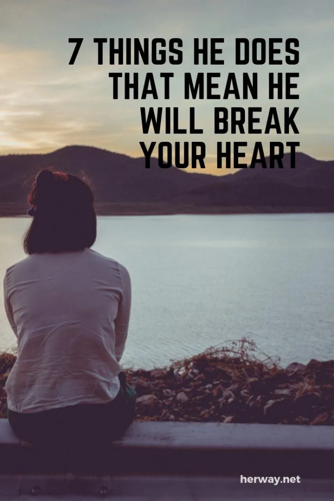 7 Things He Does That Mean He Will Break Your Heart
