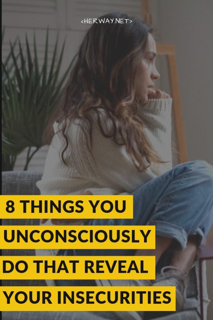 8 Things You Unconsciously Do That Reveal Your Insecurities
