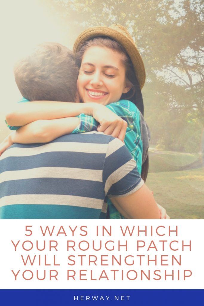 5 Ways In Which Your Rough Patch Will Strengthen Your Relationship
