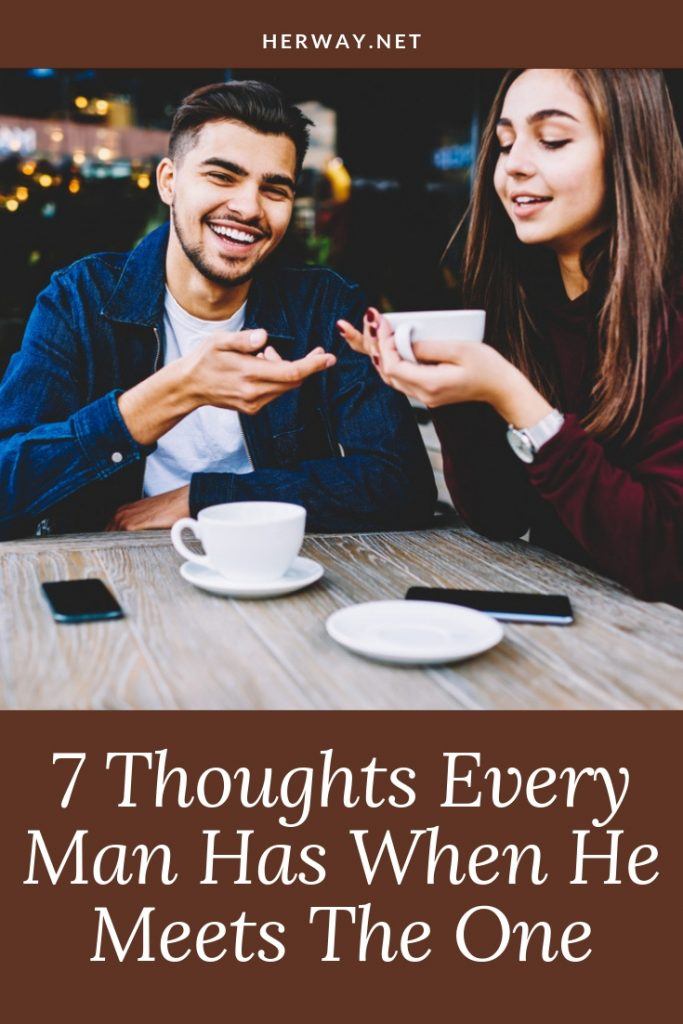 7 Thoughts Every Man Has When He Meets The One