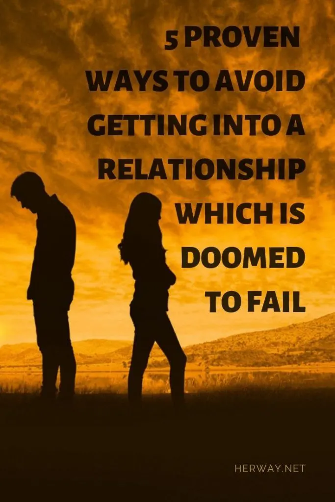 5 Proven Ways To Avoid Getting Into A Relationship Which Is Doomed To Fail
