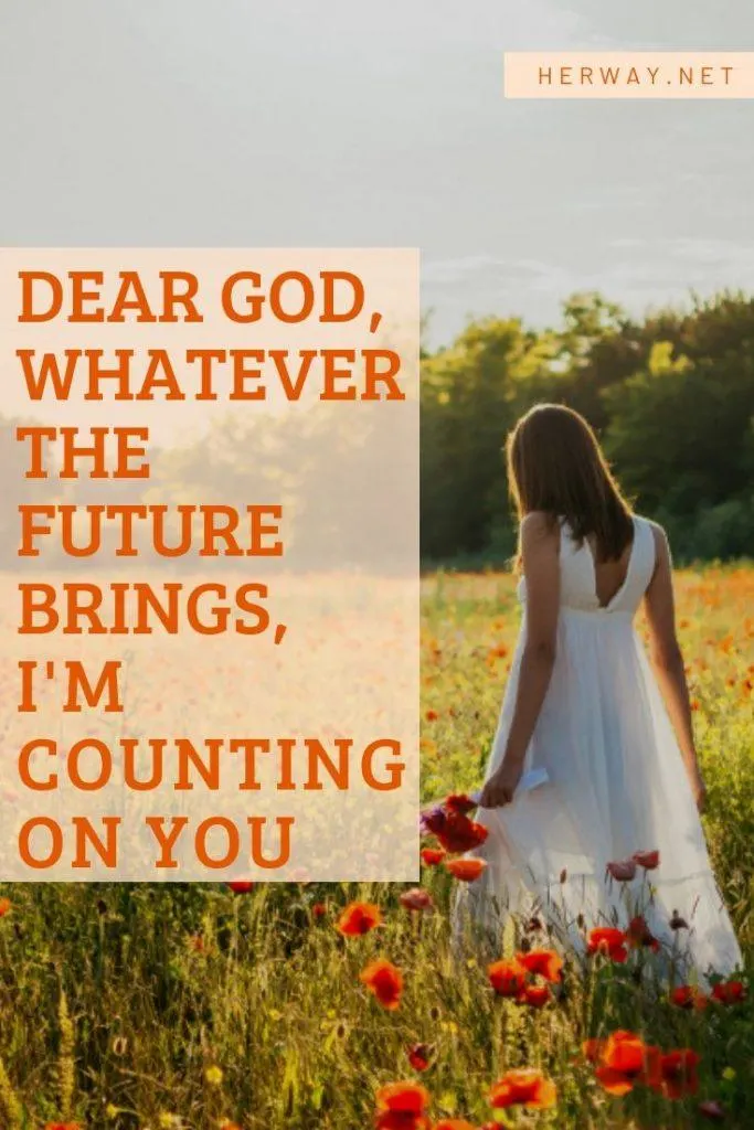 Dear God, Whatever The Future Brings, I'm Counting On You
